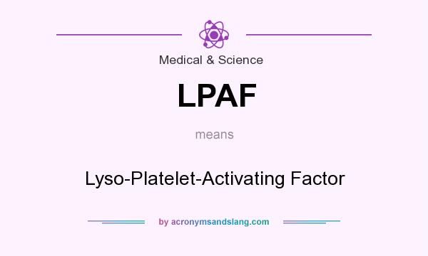 What does LPAF mean? It stands for Lyso-Platelet-Activating Factor