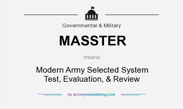 What does MASSTER mean? It stands for Modern Army Selected System Test, Evaluation, & Review