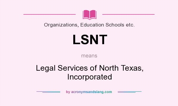 What does LSNT mean? It stands for Legal Services of North Texas, Incorporated