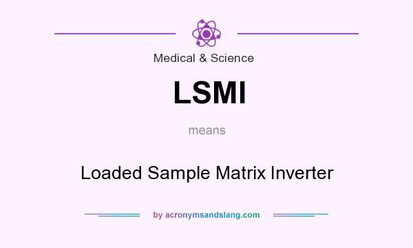What does LSMI mean? It stands for Loaded Sample Matrix Inverter