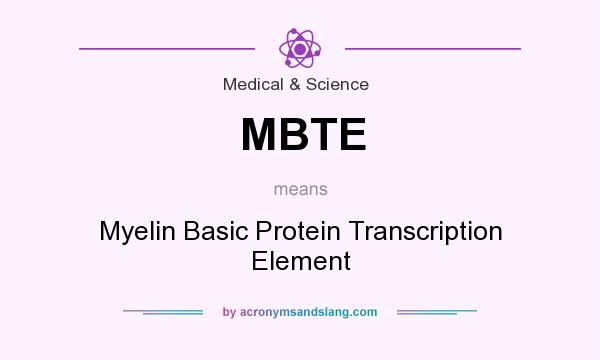 What does MBTE mean? It stands for Myelin Basic Protein Transcription Element