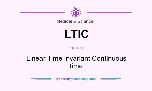 What does LTIC mean? It stands for Linear Time Invariant Continuous time