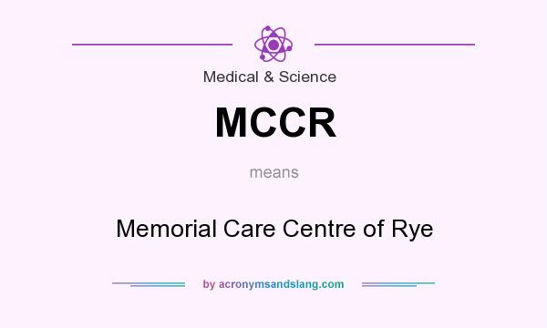 What does MCCR mean? It stands for Memorial Care Centre of Rye