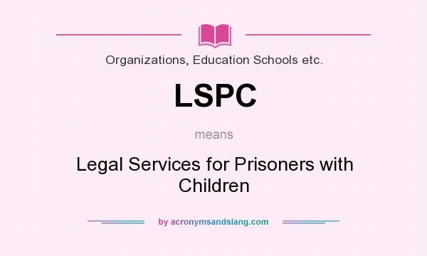 What does LSPC mean? It stands for Legal Services for Prisoners with Children