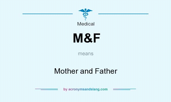 What does M&F mean? It stands for Mother and Father