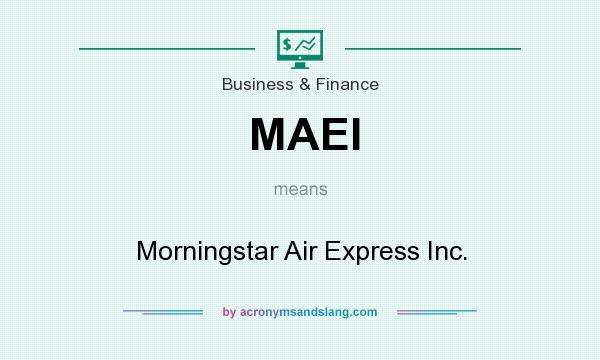 What does MAEI mean? It stands for Morningstar Air Express Inc.