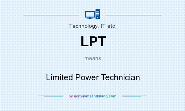 What does LPT mean? It stands for Limited Power Technician
