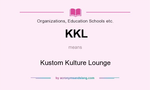 What does KKL mean? It stands for Kustom Kulture Lounge