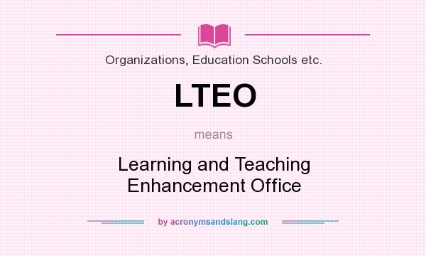 What does LTEO mean? It stands for Learning and Teaching Enhancement Office
