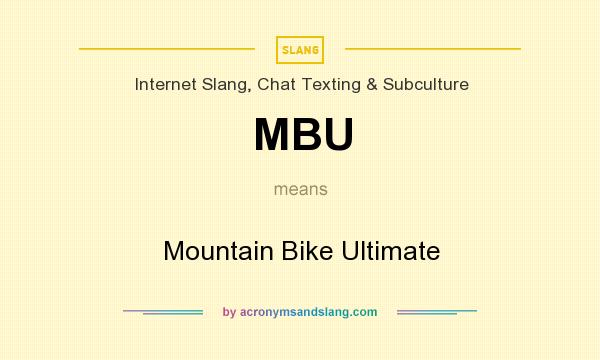 What does MBU mean? It stands for Mountain Bike Ultimate