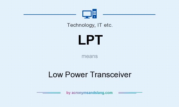 What does LPT mean? It stands for Low Power Transceiver