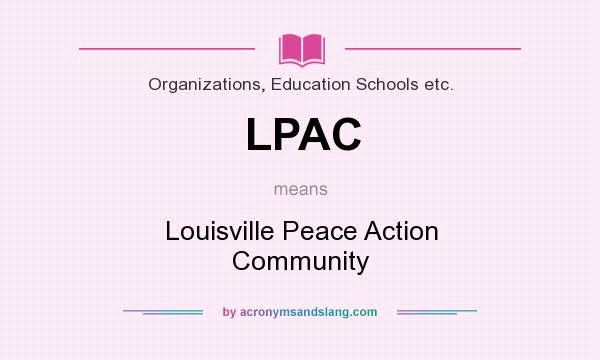 What does LPAC mean? It stands for Louisville Peace Action Community
