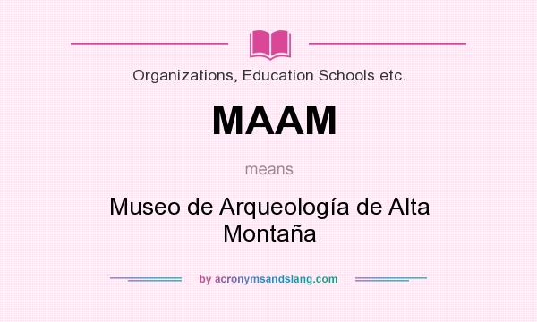 What does MAAM mean? It stands for Museo de Arqueología de Alta Montaña