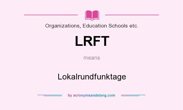 What does LRFT mean? It stands for Lokalrundfunktage