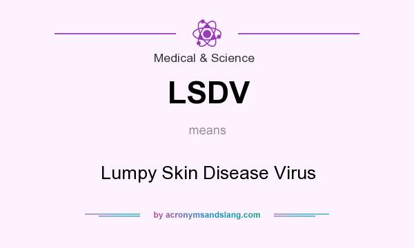 What does LSDV mean? It stands for Lumpy Skin Disease Virus