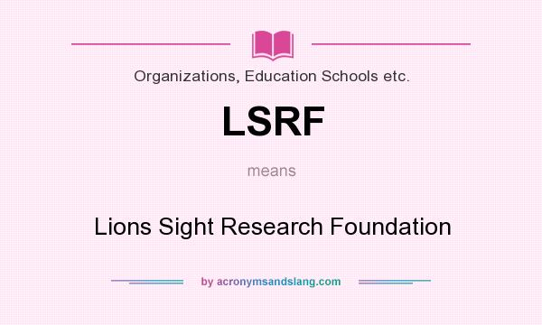 What does LSRF mean? It stands for Lions Sight Research Foundation