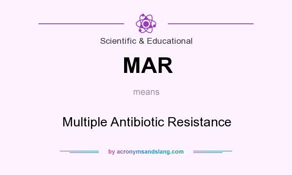 What does MAR mean? It stands for Multiple Antibiotic Resistance