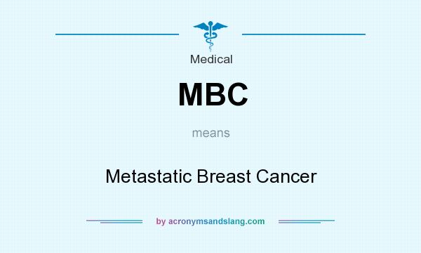 What does MBC mean? It stands for Metastatic Breast Cancer
