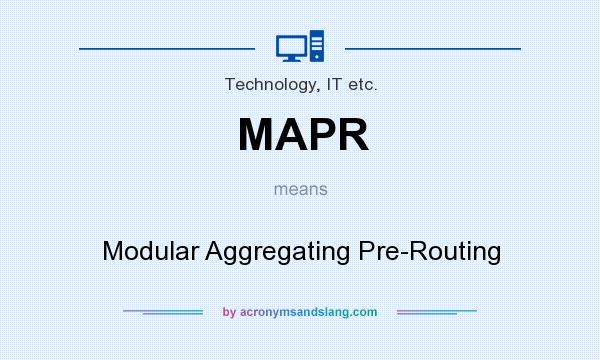 What does MAPR mean? It stands for Modular Aggregating Pre-Routing