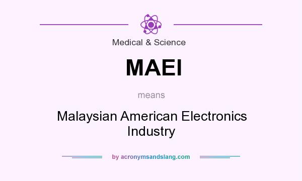 What does MAEI mean? It stands for Malaysian American Electronics Industry