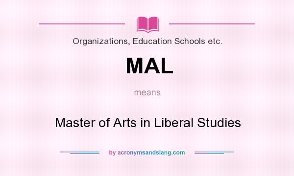 What does MAL mean? It stands for Master of Arts in Liberal Studies