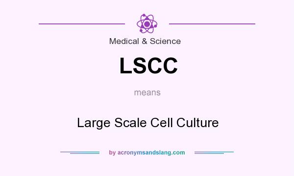 What does LSCC mean? It stands for Large Scale Cell Culture