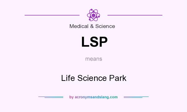 What does LSP mean? It stands for Life Science Park