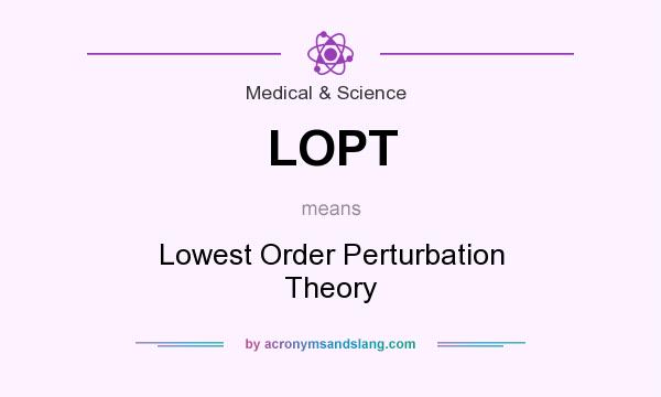 What does LOPT mean? It stands for Lowest Order Perturbation Theory