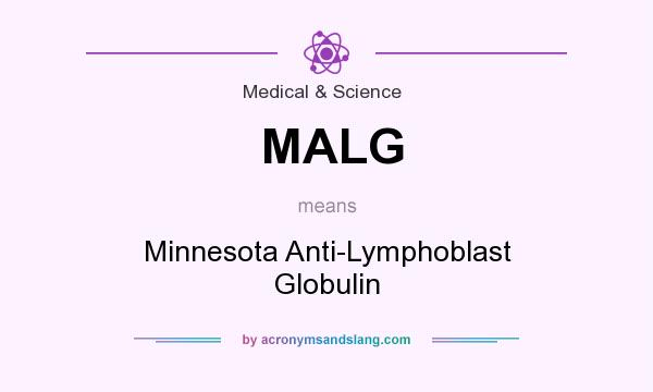 What does MALG mean? It stands for Minnesota Anti-Lymphoblast Globulin