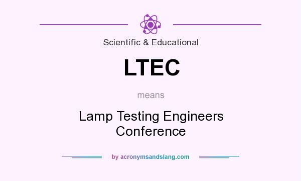 What does LTEC mean? It stands for Lamp Testing Engineers Conference