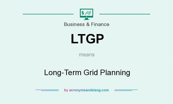 What does LTGP mean? It stands for Long-Term Grid Planning