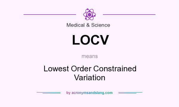 What does LOCV mean? It stands for Lowest Order Constrained Variation