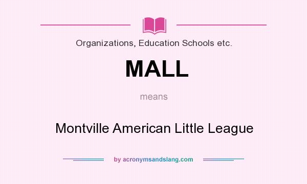 What does MALL mean? It stands for Montville American Little League