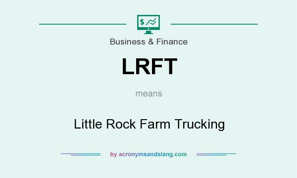 What does LRFT mean? It stands for Little Rock Farm Trucking