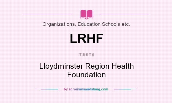 What does LRHF mean? It stands for Lloydminster Region Health Foundation
