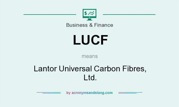 What does LUCF mean? It stands for Lantor Universal Carbon Fibres, Ltd.
