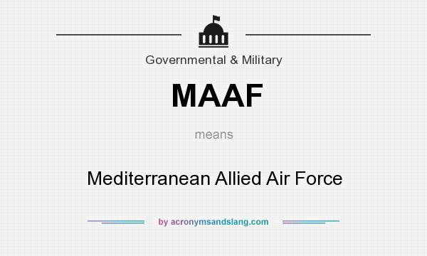 What does MAAF mean? It stands for Mediterranean Allied Air Force