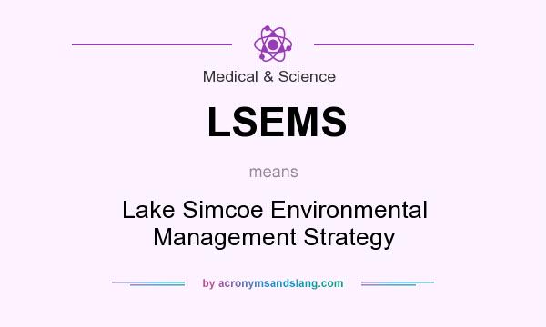 What does LSEMS mean? It stands for Lake Simcoe Environmental Management Strategy