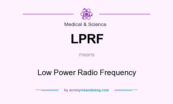 What does LPRF mean? It stands for Low Power Radio Frequency