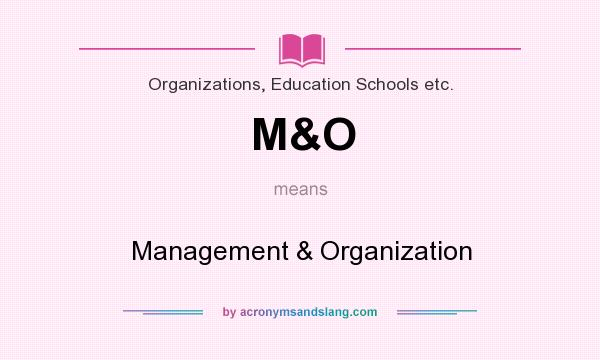 What does M&O mean? It stands for Management & Organization