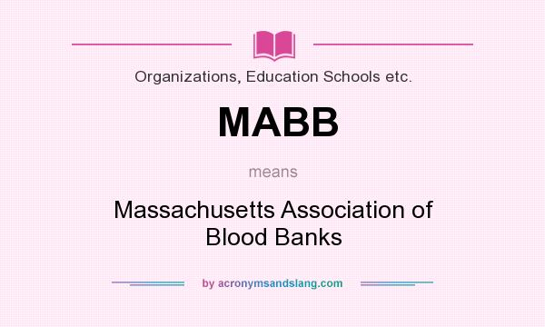 What does MABB mean? It stands for Massachusetts Association of Blood Banks