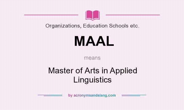 What does MAAL mean? It stands for Master of Arts in Applied Linguistics