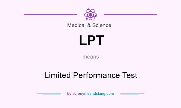 What does LPT mean? It stands for Limited Performance Test