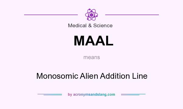 What does MAAL mean? It stands for Monosomic Alien Addition Line