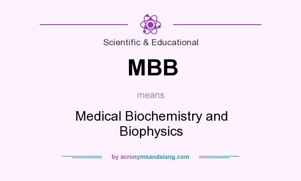 What does MBB mean? It stands for Medical Biochemistry and Biophysics