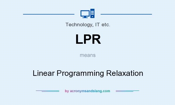 What does LPR mean? It stands for Linear Programming Relaxation