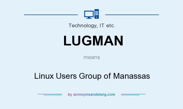 What does LUGMAN mean? It stands for Linux Users Group of Manassas