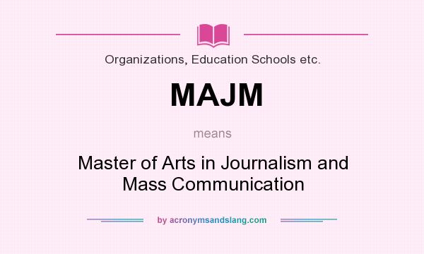 What does MAJM mean? It stands for Master of Arts in Journalism and Mass Communication