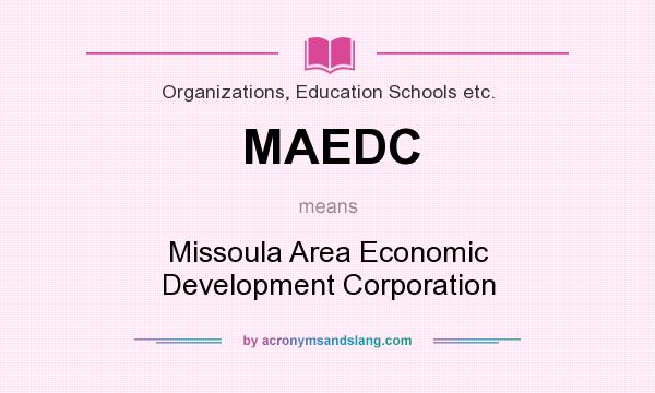 What does MAEDC mean? It stands for Missoula Area Economic Development Corporation