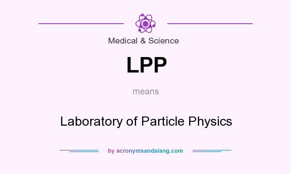 What does LPP mean? It stands for Laboratory of Particle Physics